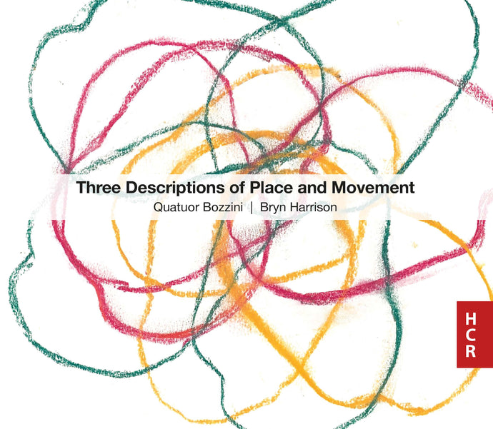 Bryn Harrison & Quatuor Bozzini: Three Descriptions of Place and Movement
