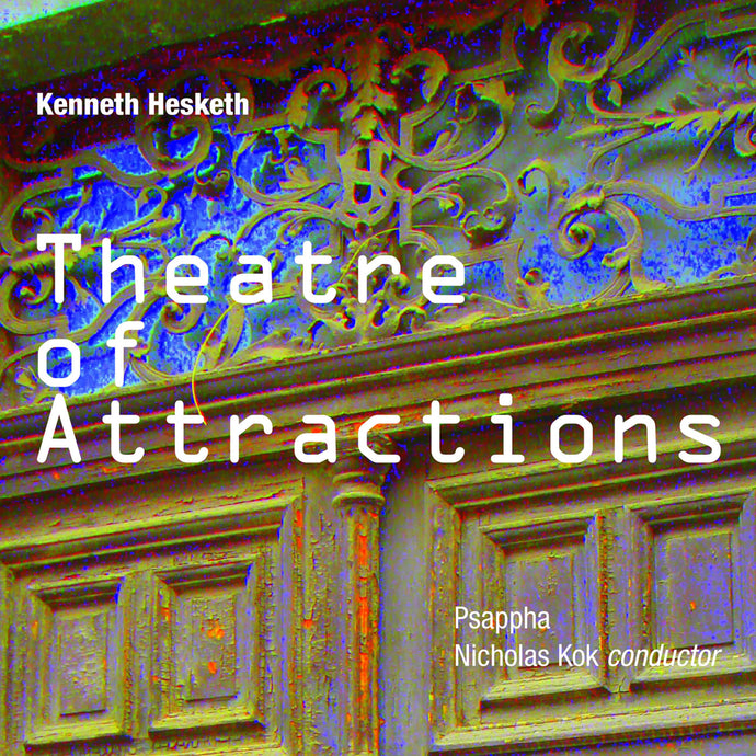 Kenneth Hesketh: Theatre of Attractions