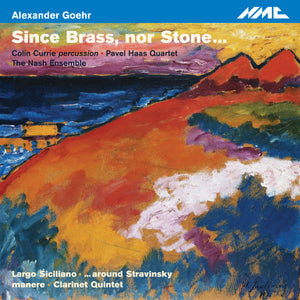 Alexander Goehr: Since Brass, nor Stone